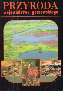 Przyroda województwa gorzowskiego. Pod redakcją Stanisława Króla. Fotografie Ryszard Janowski.