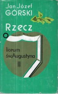 Górski Jan Józef - Rzecz o liceum św. Augustyna. Wstęp Józef Wójcik.