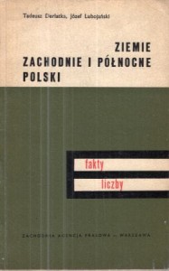 Derlatka Tadeusz, Lubojański Józef - Ziemie zachodnie i północne Polski. Fakty i liczby.