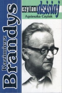 Czyżak Agnieszka - Kazimierz Brandys. /Czytani dzisiaj/.