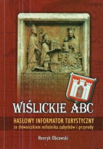 Obcowski Henryk - Wiślickie ABC. Hasłowy informator turystyczny. Ze słowniczkiem miłośnika zabytków i przyrody.