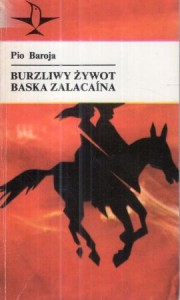 Baroja Pio - Burzliwy żywot Baska Zalacaina. Opisanie życia i przygód Martina Zalacaina z Urbii. Tłumaczył Piotr Niklewicz. /Koliber/.