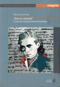 Kryńska Hanna - "Rzeczy niepokój". O twórczości Krzysztofa Kamila Baczyńskiego.