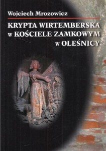 Mrozowicz Wojciech - Krypta wirtemberska w kościele zamkowym w Oleśnicy.