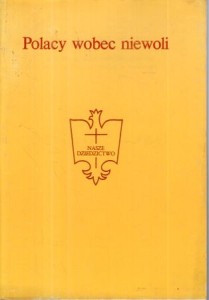 Polacy wobec niewoli. Redakcja Marek Kiliszek, Janina Leskiewicz, Anna Suchenii-Grabowska.