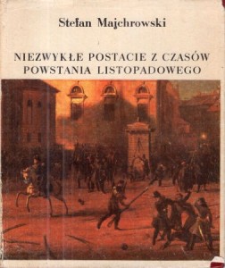 Majchrowski Stefan - Niezwykłe postacie z czasów powstania listopadowego.