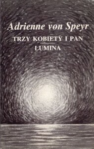 Speyr Adrienne von - Trzy kobiety i pan. Lumina. Przełożył Jan Koźbiał.