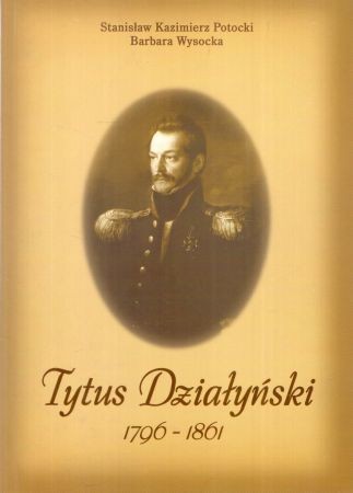 Potocki Stanisław Kazimierz, Wysocka Barbara - Tytus Działyński 1796 - 1861.