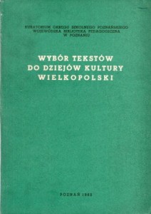 Wybór tekstów do dziejów kultury Wielkopolski.
