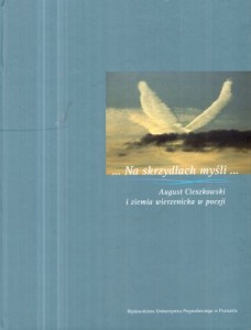 ... Na skrzydłach myśli... August Cieszkowski i ziemia wierzenicka w poezji.