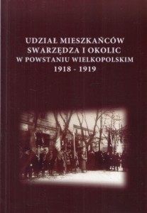 Udział mieszkańców Swarzędza i okolic w Powstaniu Wielkopolskim 1918-1919.