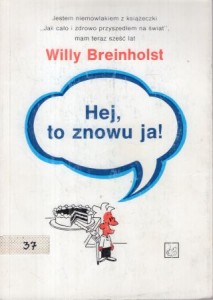 Breinholst Willy - Hej, to znowu ja! Ilustrowali Willy Breinholst i Mogens Remo. Tłumaczył Ryszard Turczyn.