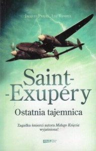 Pradel Jacques, Vanrell Luc - Saint-Exupery. Ostatnia tajemnica. Przedmowa Alain Decaux. Posłowie Xavier Delestre.