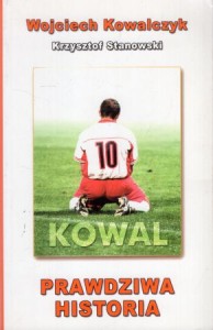 Kowalczyk Wojciech, Stanowski Krzysztof - Kowal. Prawdziwa historia.