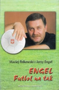 Polkowski Maciej, Engel Jerzy - Engel. Futbol na tak.