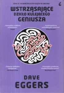  Eggers Dave - Wstrząsające dzieło kulejącego geniusza. Na podstawie autentycznej historii. Tłumaczył Jerzy Łoziński.
