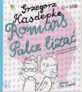 Kasdepke Grzegorz - Romans Palce lizać. Ilustracje Ola Cieślak.