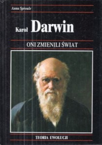 Sproule Anna - Karol Darwin. O tym, jak teoria ewolucji całkowicie zmieniła nasz pogląd na historię naturalną. /Oni zmienili świat./