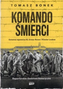 Bonek Tomasz - Komando śmierci. Ostatnia tajemnica KL Gross-Rosen i Kloster Leubus.