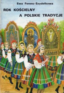 Ferenc-Szydełkowa Ewa - Rok kościelny a polskie tradycje. Ilustracje Maria Dolna.