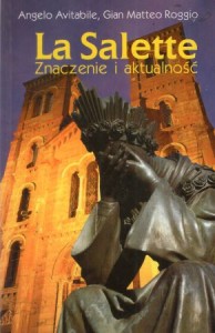 Avitabile Angelo, Roggio Gian Matteo - La Salette. Znaczenie i aktualność. Nowe spojrzenie na teologię i duchowość zjawień maryjnych.