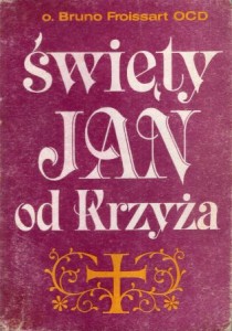 Froissart Bruno - Święty Jan od Krzyża. Przedmowa Jacques Maritain. Przekład zbiorowy Karmelitanek Bosych.
