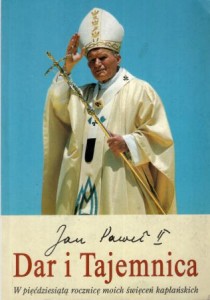 Jan Paweł II - Dar i tajemnica. W pięćdziesiątą rocznicę moich święceń kapłańskich.