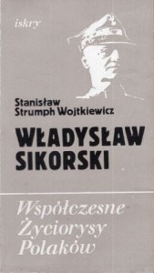 Strumph Wojtkiewicz Stanisław - Władysław Sikorski. /Współczesne Życiorysy Polaków/.