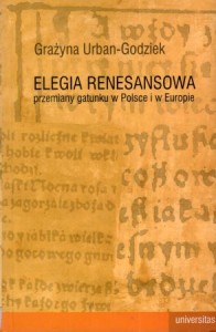 Urban-Godziek Grażyna - Elegia renesansowa. Przemiany gatunku w Polsce i w Europie.