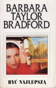Bradford Barbara Taylor - Być najlepszą. Przełożyła Magdalena Lipska.