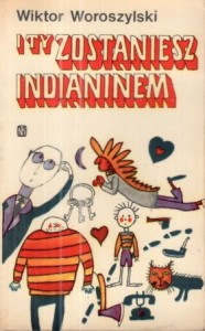Woroszylski Wiktor - I ty zostaniesz Indianinem. Ilustrował Bohdan Butenko. 
