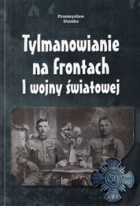 Stanko Przemysław - Tylmanowianie na frontach I wojny światowej.