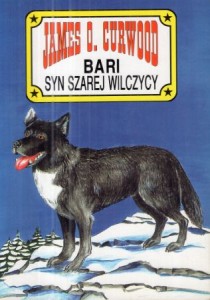Curwood James Olivier - Bari syn Szarej Wilczycy. Przekład Jerzego Marlicza.