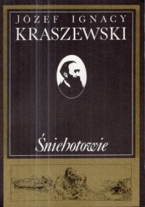 Kraszewski Józef Ignacy - Śniehotowie. Legenda z XVIII wieku, spisana z opowiadania.