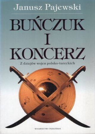 Pajewski Janusz - Buńczuk i koncerz. Z dziejów wojen polsko-tureckich