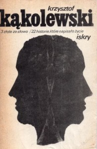 Kąkolewski Krzysztof - 3 złote za słowo. 22 historie, które napisało życie. Reportaże z lat 1958-1966.