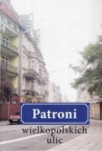 Patroni wielkopolskich ulic. Zebrał i opracował Paweł Anders.