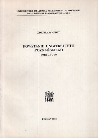 Grot Zdzisław - Powstanie Uniwersytetu Poznańskiego 1918-1919.