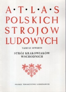 Seweryn Tadeusz - Atlas Polskich Strojów Ludowych. Część V. Małopolska. Zeszyt 9. Strój Krakowiaków wschodnich. REPRINT.
