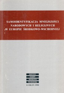 Samoidentyfikacja mniejszości narodowych i religijnych w Europie Środkowo-Wschodniej. Redakcja naukowa Andrzej Czarnocki.