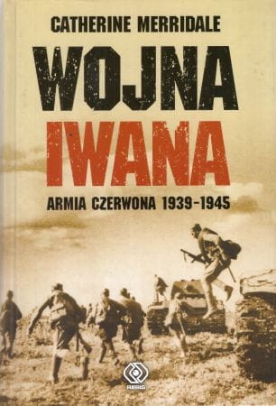 Merridale Catherine - Wojna Iwana. Armia Czerwona 1939-1945