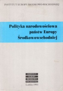 Polityka narodowościowa państw Europy Środkowowschodniej. Redakcja naukowa Jacek Ziemowit Pietraś, Andrzej Czarnocki.
