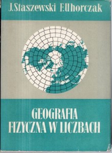 Staszewski Józef, Uhorczak Franciszek - Geografia fizyczna w liczbach.