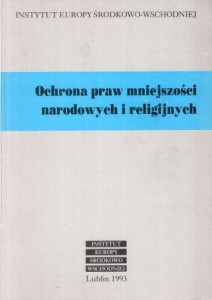 Ochrona praw mniejszości narodowych i religijnych. Redakcja naukowa Zbigniew Hołda.