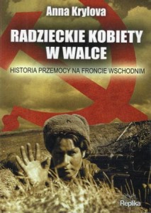 Krylova Anna - Radzieckie kobiety w walce. Historia przemocy na froncie wschodnim.