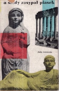 Jeżewska Zofia - A ślady zasypał piasek... Opowieść z Palmyry.