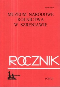 Rocznik Muzeum Narodowego Rolnictwa w Szreniawie. Tom 21. 