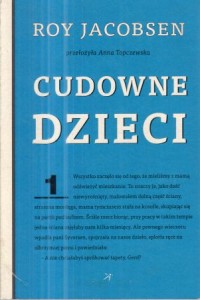 Jacobsen Roy - Cudowne dzieci. Przełożyła Anna Topczewska.