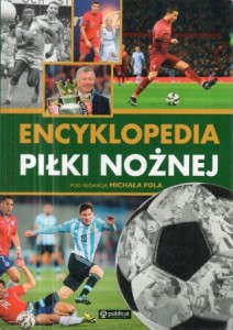 Encyklopedia piłki nożnej. Pod redakcją Michała Pola.