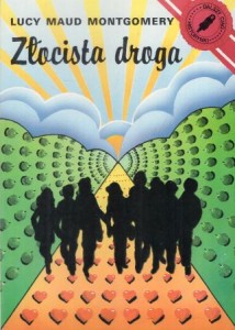 Montgomery Lucy Maud - Złocista droga. Przełożyła Joanna Kazimierczyk.